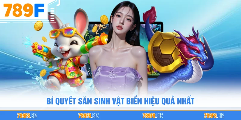 Bí quyết săn sinh vật biển hiệu quả nhất