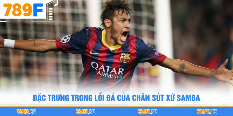 Đặc trưng trong lối đá của chân sút xứ Samba