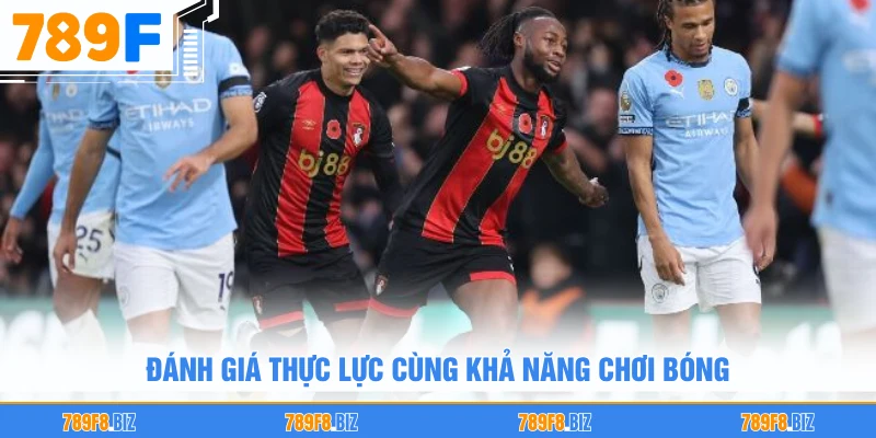 Đánh giá thực lực cùng khả năng chơi bóng
