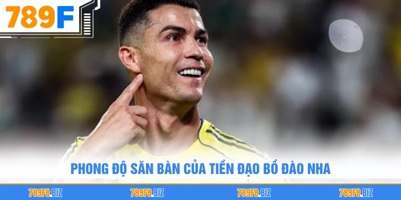 Phong độ săn bàn của tiền đạo Bồ Đào Nha